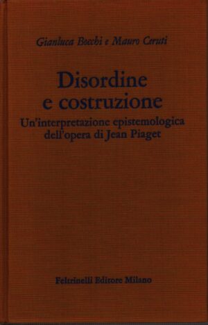 DISORDINE E COSTRUZIONE . UN'INTERPRETAZIONE EPISTEMOLOGICA DELL'OPERA DI JEAN PIAGET