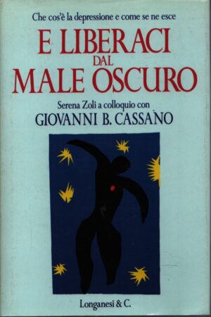 E LIBERACI DAL MALE OSCURO . CHE COS'È LA DEPRESSIONE E COME SE NE ESCE