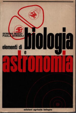 ELEMENTI DI BIOLOGIA E ASTRONOMIA . PER LA SECONDA CLASSE DEGLI ISTITUTI TECNICI PER GEOMETRI