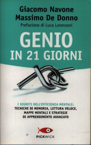 GENIO IN 21 GIORNI . I SEGRETI DELL'EFFICIENZA MENTALE: TECNICHE DI MEMORIA, LETTURA VELOCE, MAPPE MENTALI E STRATEGIE DI APPRENDIMENTO AVANZATO