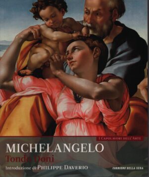 I CAPOLAVORI DELL'ARTE . VOL. 4 . MICHELANGELO . TONDO DONI