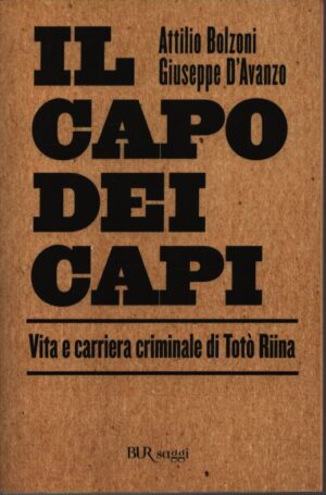 IL CAPO DEI CAPI . VITA E CARRIERA CRIMINALE DI TOTÒ RIINA