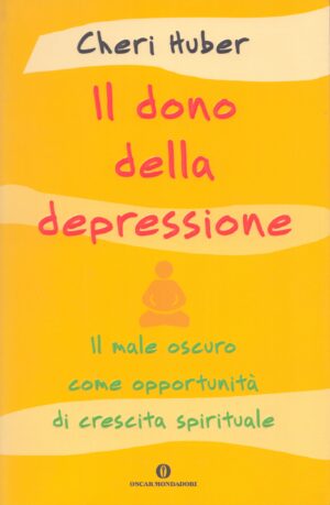 IL DONO DELLA DEPRESSIONE . IL MALE OSCURO COME OPPORTUNITÀ DI CRESCITA SPIRITUALE