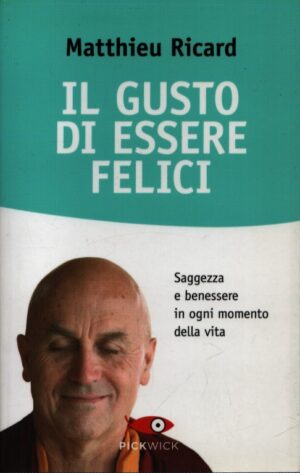 IL GUSTO DI ESSERE FELICI . SAGGEZZA E BENESSERE IN OGNI MOMENTO DELLA VITA