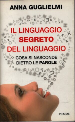 IL LINGUAGGIO SEGRETO DEL LINGUAGGIO . COSA SI NASCONDE DIETRO LE PAROLE