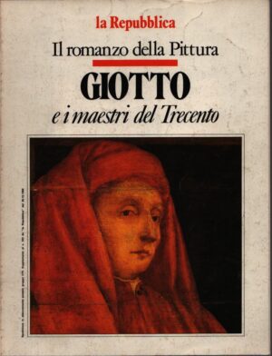 IL ROMANZO DELLA PITTURA . GIOTTO E I MAESTRI DEL TRECENTO . (SUPPLEMENTO AL N. 233 DE "LA REPUBBLICA" DEL 26.10.1988)