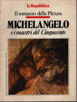 IL ROMANZO DELLA PITTURA . MICHELANGELO E I MAESTRI DEL CINQUECENTO . (SUPPLEMENTO AL N. 251 DE "LA REPUBBLICA" DEL 16.11.1988)
