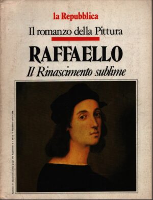 IL ROMANZO DELLA PITTURA . RAFFAELLO . IL RINASCIMENTO SUBLIME . (SUPPLEMENTO AL N. 245 DE "LA REPUBBLICA" DEL 09.11.1988)