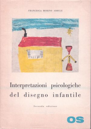 INTERPRETAZIONI PSICOLOGICHE DEL DISEGNO INFANTILE . SECONDA EDIZIONE