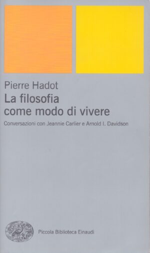 LA FILOSOFIA COME MODO DI VIVERE . CONVERSAZIONI CON JEANNIE CARLIER E ARNOLD I. DAVIDSON