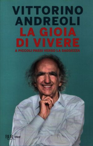 LA GIOIA DI VIVERE . A PICCOLI PASSI VERSO LA SAGGEZZA