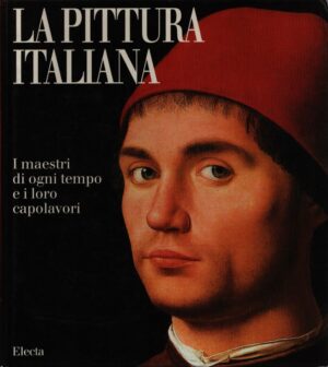 LA PITTURA ITALIANA . I MAESTRI DI OGNI TEMPO E I LORO CAPOLAVORI