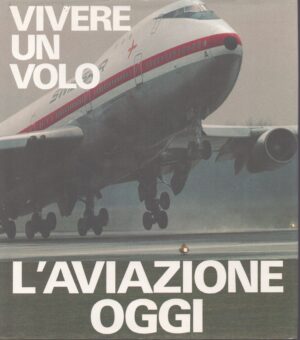 L'AVIAZIONE OGGI . VIVERE UN VOLO
