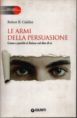 LE ARMI DELLA PERSUASIONE . COME E PERCHÉ SI FINISCE COL DIRE DI SÍ