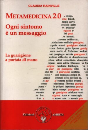 METAMEDICINA 2.0 . OGNI SINTOMO È UN MESSAGGIO . LA GUARIGIONE A PORTATA DI MANO