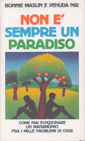 NON É SEMPRE UN PARADISO . COME FAR FUNZIONARE UN MATRIMONIO FRA I MILLE PROBLEMI DI OGGI