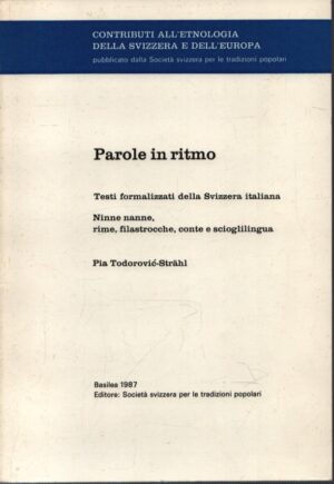 PAROLE IN RITMO . TESTI FORMALIZZATI DELLA SVIZZERA ITALIANA . NINNE NANNE, RIME, FILASTROCCHE, CONTE E SCIOGLILINGUA