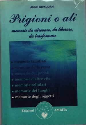 PRIGIONI O ALI . MEMORIE DA RITROVARE, DA LIBERARE, DA TRASFORMARE