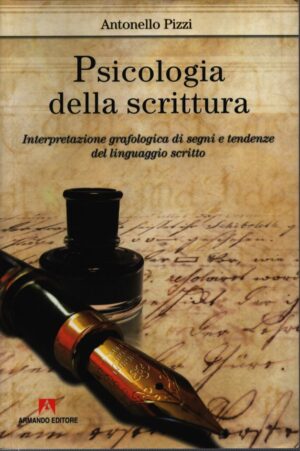 PSICOLOGIA DELLA SCRITTURA . INTERPRETAZIONE GRAFOLOGICA DI SEGNI E TENDENZE DEL LINGUAGGIO SCRITTO