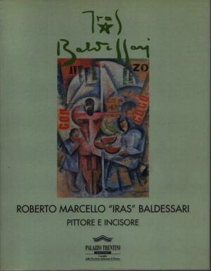 ROBERTO MARCELLO . "IRAS" BALDESSARI . PITTORE E INCISORE
