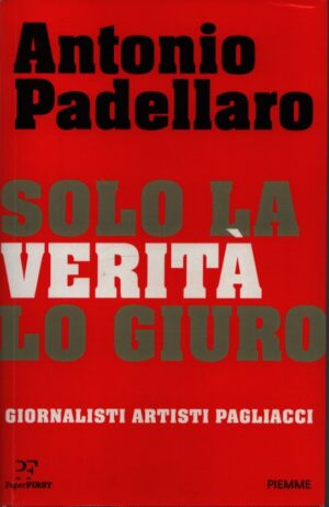 SOLO LA VERITÀ LO GIURO . GIORNALISTI ARTISTI PAGLIACCI