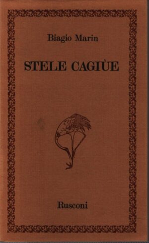 STELE CAGIÙE . POESIE IN DIALETTO DI GRADO CON VERSIONE A FRONTE