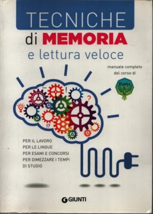 TECNICHE DI MEMORIA E LETTURA VELOCE . PER IL LAVORO, PER LE LINGUE PER ESAMI E CONCORSI, PER DIMEZZARE I TEMPI DI STUDIO