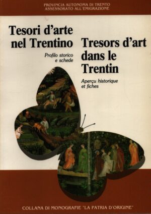 TESORI D'ARTE NEL TRENTINO . PROFILO STORICO E SCHEDE . TRESORS D'ART DANS LE TRENTIN . APERÇUS HISTORIQUE ET FICHES