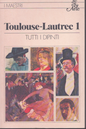 I MAESTRI . TOULOUSE-LAUTREC . VOLUME PRIMO