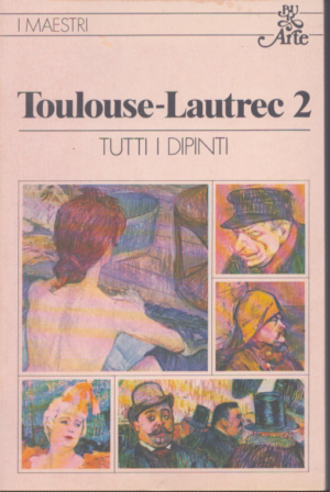 I MAESTRI . TOULOUSE-LAUTREC . VOLUME SECONDO