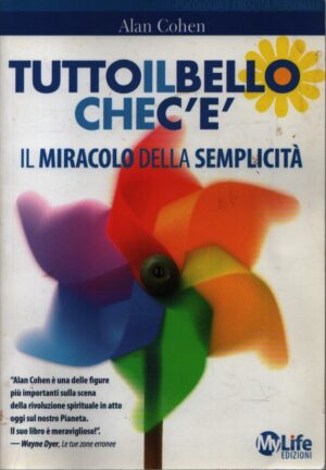TUTTO IL BELLO CHE C'È . RAGGIUNGI LA FELICITÀ ATTRAVERSO LA SEMPLICITÀ