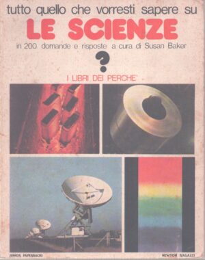 TUTTO QUELLO CHE VORRESTI SAPERE SU LE SCIENZE IN 200 DOMANDE E RISPOSTE