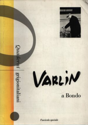 VARLIN A BONDO . FASCICOLO SPECIALE REALIZZATO IN OCCASIONE DEL CENTENARIO DELLA NASCITA DI VARLIN (1900-1977)