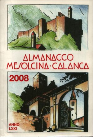ALMANACCO . MESOLCINA E CALANCA . 2008 . ANNO LXXI