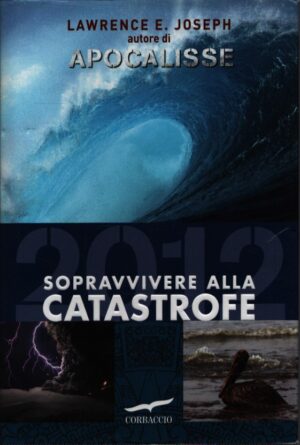 APOCALISSE 2012 . SOPRAVVIVERE ALLA CATASTROFE