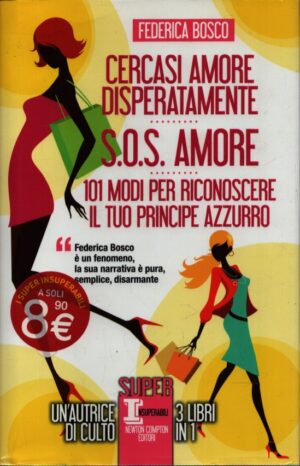 CERCASI AMORE DISPERATAMENTE . S.O.S AMORE . 101 MODI PER RICONOSCERE IL TUO PRINCIPE AZZURRO