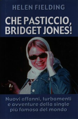 CHE PASTICCIO, BRIDGET JONES . NUOVI AFFANNI, TURBAMENTI E AVVENTURE DELLA SINGLE PIÚ FAMOSA DEL MONDO