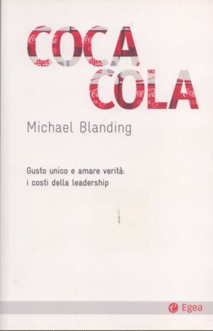 COCA COLA . GUSTO UNICO E AMARE VERITÀ: I COSTI DELLA LEADERSHIP