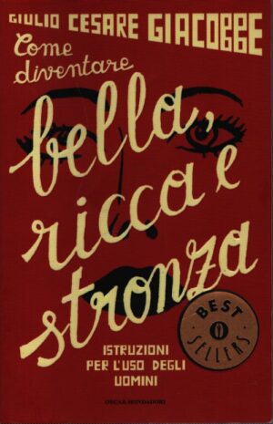 COME DIVENTARE BELLA, RICCA E STRONZA . ISTRUZIONI PER L'USO DEGLI UOMINI