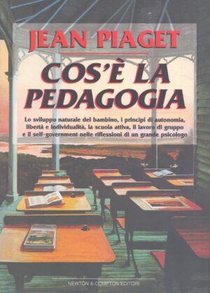 COS'È LA PEDAGOGIA . LO SVILUPPO NATURALE DEL BAMBINO, I PRINCIPI DI AUTONOMIA, LIBERTÀ E INDIVIDUALITÀ, LA SCUOLA ATTIVA, IL LAVORO DI GRUPPO E IL SELF-GOVERNMENT NELLE RIFLESSIONI DI UN GRANDE PSICOLOGO