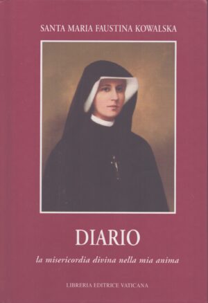 DIARIO DI SANTA MARIA FAUSTINA KOWALSKA . LA MISERICORDIA DIVINA NELLA MIA ANIMA