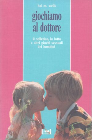 GIOCHIAMO AL DOTTORE . IL SOLLETICO, LA LOTTA E ALTRI GIOCHI SESSUALI DEI BAMBINI