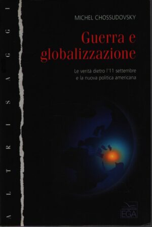 GUERRA E GLOBALIZZAZIONE . LA VERITÀ DIETRO L'11 SETTEMBRE E LA NUOVA POLITICA AMERICANA