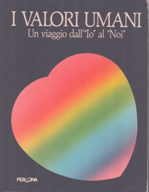 I VALORI UMANI . UN VIAGGIO DALL'"IO" AL "NOI"