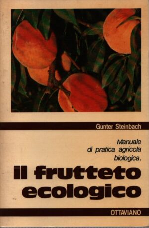 IL FRUTTETO ECOLOGICO . MANUALE DI PRATICA AGRICOLA BIOLOGICA