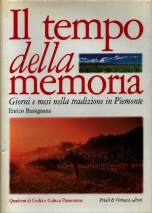 IL TEMPO DELLA MEMORIA . GIORNI E MESI NELLA TRADIZIONE IN PIEMONTE