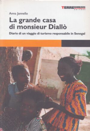 LA GRANDE CASA DI MONSIEUR DIALLÒ . DIARIO DI UN VIAGGIO DI TURISMO RESPONSABILE IN SENEGAL