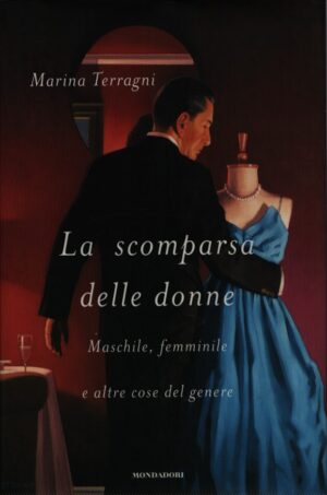 LA SCOMPARSA DELLE DONNE . MASCHILE, FEMMINILE E ALTRE COSE DEL GENERE