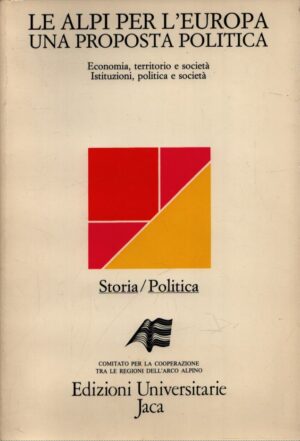 LE ALPI PER L'EUROPA . UNA PROPOSTA POLITICA . ECONOMIA, TERRITORIO E SOCIETÀ . ISTITUZIONI, POLITICA E SOCIETÀ