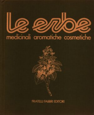 LE ERBE . MEDICINALI AROMATICHE COSMETICHE . VOL. 2
